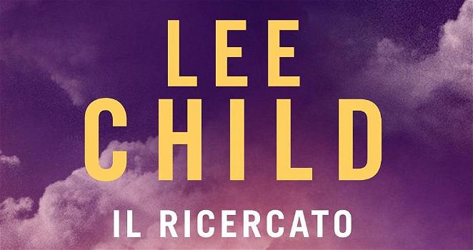 Il ricercato, il nuovo romanzo di Lee Child