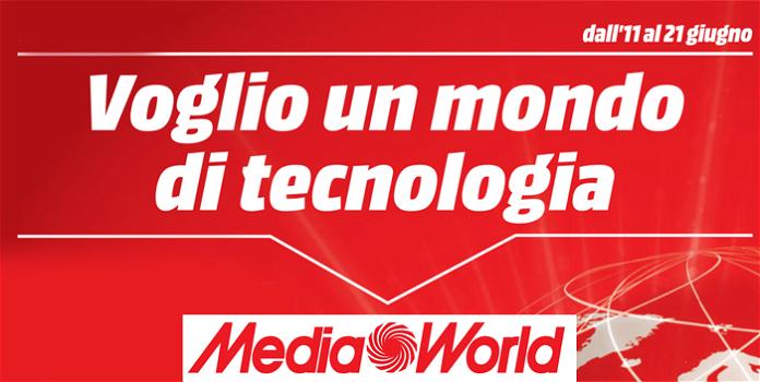 Volantino Mediaworld dall’11 al 21 Giugno: “Voglio un mondo di tecnologia”