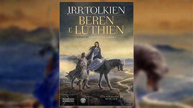Un nuovo inedito di J.R.R. Tolkien: Beren e Lùthien