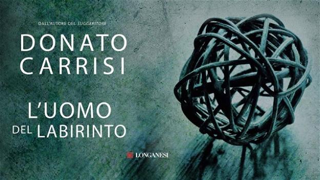 L’ultima fatica di Donato Carrisi: "L’uomo del labirinto"