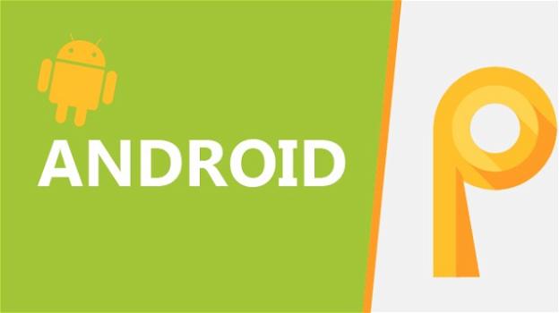 Google sorprende con Android P: eccone la prima developer preview