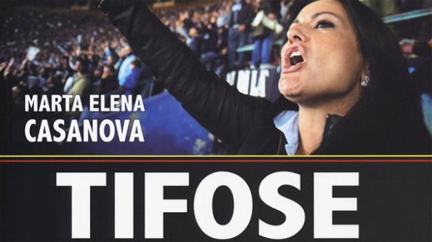 "Tifose: Le donne del calcio": Marta Elena Casanova presenta il libro sul tifo al femminile
