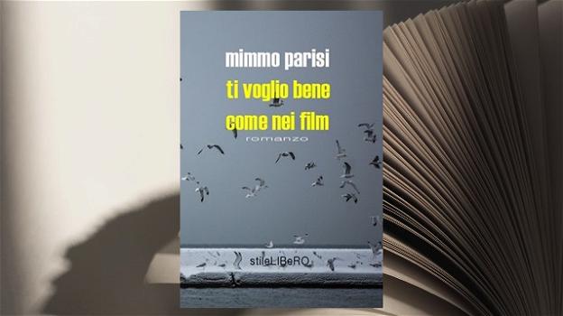 "Ti voglio bene come nei film", l’ultimo libro di Mimmo Parisi