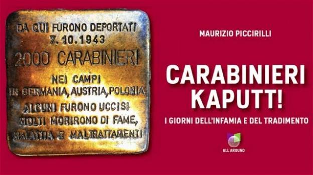Carabinieri Kaputt!, il libro di Piccirilli sui carabinieri dell’Arma finiti nei lager