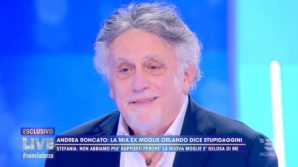 Live-non è la D’Urso, Andrea Roncato svela la verità sulla fine del matrimonio con la Orlando:
