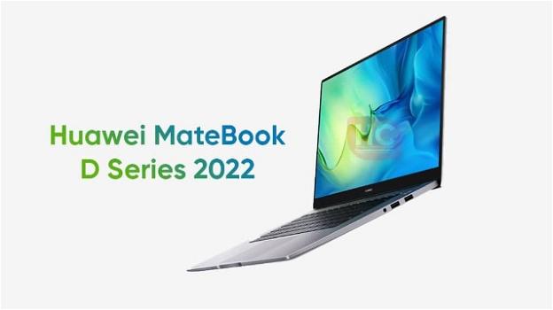 MateBook D 2022: da Huawei la nuova linea di notebook con Intel 11a gen