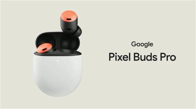 Pixel Buds Pro: ufficiali gli auricolari di Google con la cancellazione del rumore