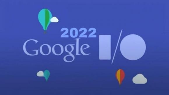 Google I/O 2022: tante novità in sviluppo e in arrivo per migliorare la vita degli utenti