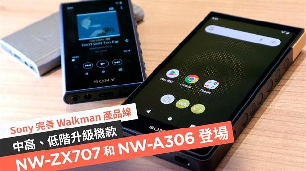 Sony annuncia i nuovi riproduttori audio Walkman NW-A306 e NW-ZX700