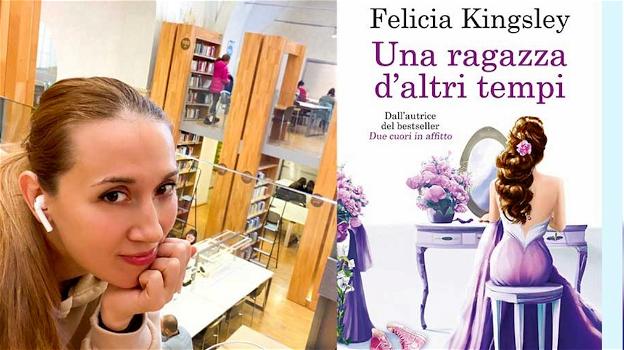 ‘Una ragazza d’altri tempi’ è il nuovo libro di Felicia Kingsley