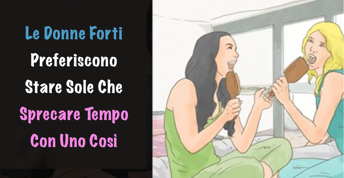 Devi Essere Una Donna Forte Per Stare Sola