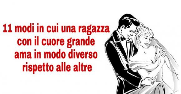 11 modi in cui una ragazza con il cuore grande ama in modo diverso rispetto alle altre