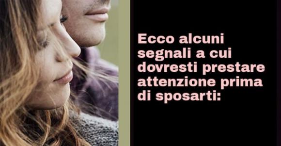 Ecco alcuni segnali a cui dovresti prestare attenzione prima di sposarti: