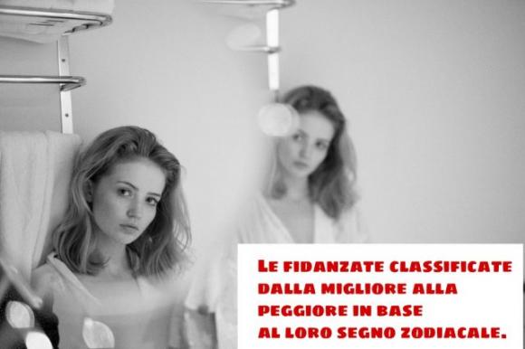 Le fidanzate classificate dalla migliore alla peggiore in base al loro segno zodiacale.