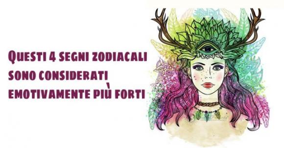 Questi 4 segni zodiacali sono considerati emotivamente più forti