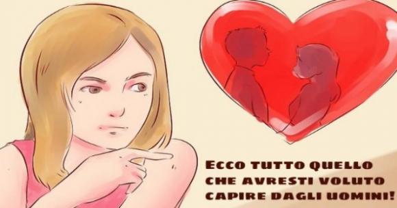 Ecco tutto quello che avresti voluto capire dagli uomini!