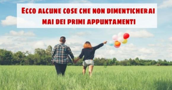 Ecco alcune cose che non dimenticherai mai dei primi appuntamenti