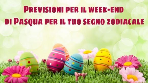 Previsioni per il week-end di Pasqua per il tuo segno zodiacale