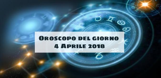 Oroscopo del giorno 4 Aprile 2018