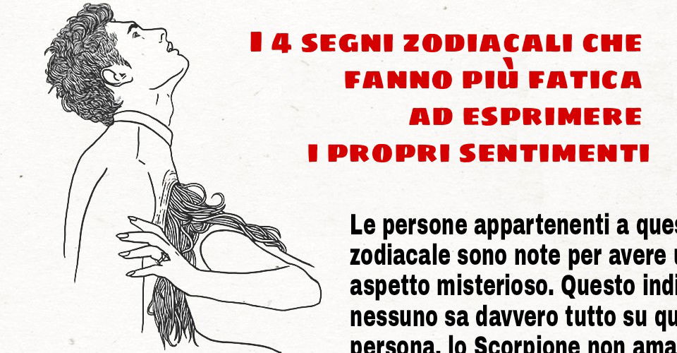 I 4 segni zodiacali che fanno più fatica ad esprimere i propri sentimenti