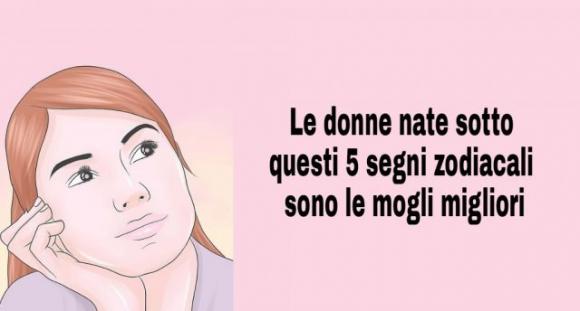 Le donne nate sotto questi 5 segni zodiacali sono le mogli migliori