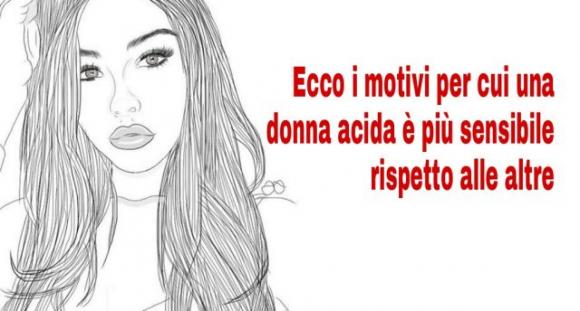 Ecco i motivi per cui una donna acida è più sensibile rispetto alle altre