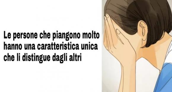 Secondo gli psicologi le persone che piangono molto hanno una caratteristica unica che li distingue dagli altri