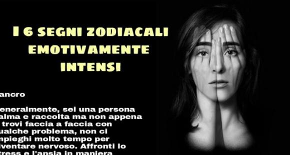 I 6 segni zodiacali emotivamente intensi