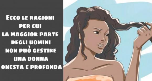 Ecco le ragioni per cui la maggior parte degli uomini non può gestire una donna onesta e profonda
