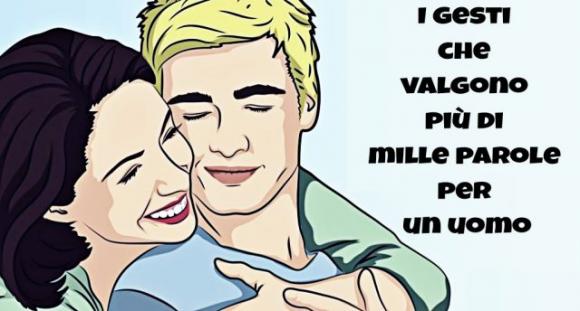 Questi sono i gesti che valgono più di mille parole per un uomo