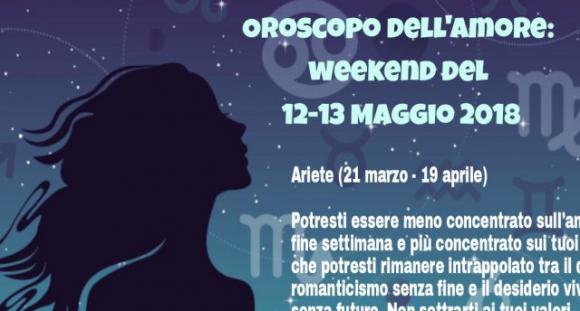 Oroscopo dell’amore: weekend del 12-13 Maggio 2018