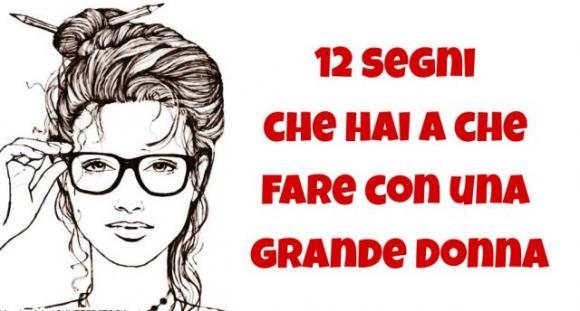 12 segni che hai a che fare con una grande Donna