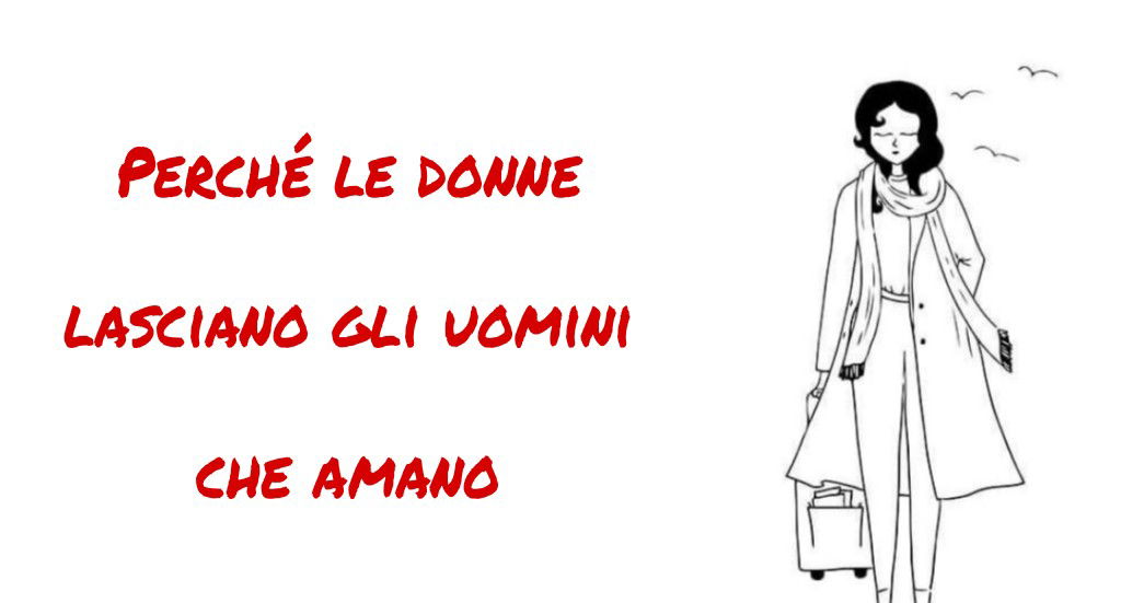 Relazioni: perché le donne lasciano gli uomini che amano