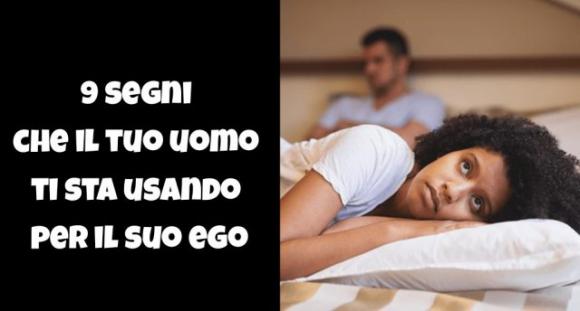 9 segni che il tuo uomo ti sta usando per il suo ego