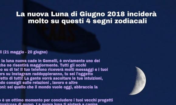 La nuova Luna di Giugno 2018 inciderà molto su questi 4 segni zodiacali