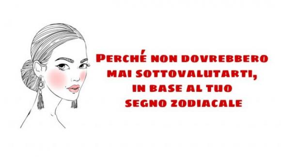 Perché non dovrebbero mai sottovalutarti, in base al tuo segno zodiacale