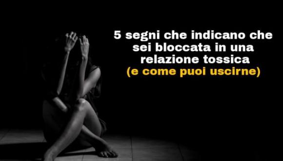 5 segni che indicano che sei bloccata in una relazione tossica (e come puoi uscirne)