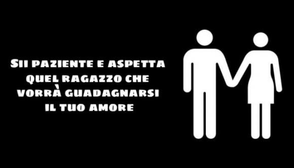 Sii paziente e aspetta quel ragazzo che vorrà guadagnarsi il tuo amore
