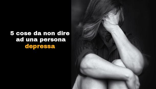 5 cose da non dire ad una persona depressa