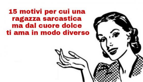 15 motivi per cui una ragazza sarcastica ma dal cuore dolce ti ama in modo diverso
