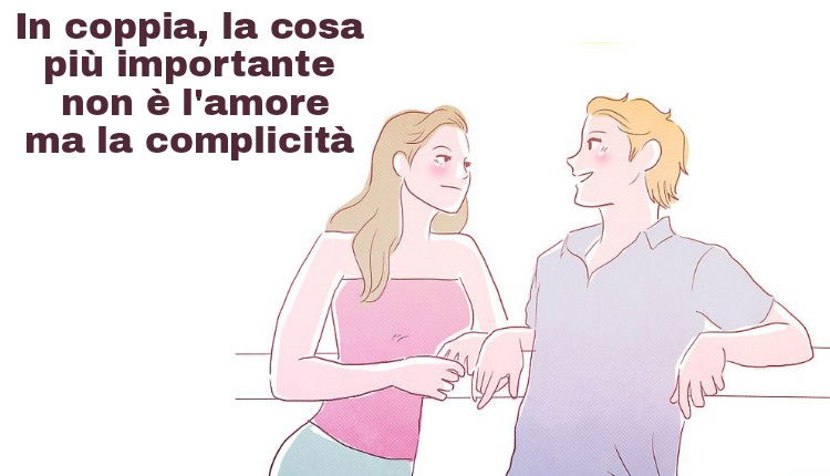 In coppia, la cosa più importante non è l&#39;amore ma la complicità