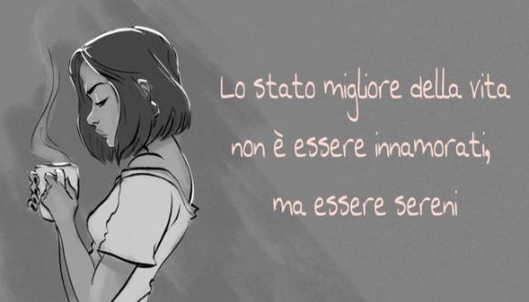 Lo stato migliore della vita non è essere innamorati, ma essere sereni