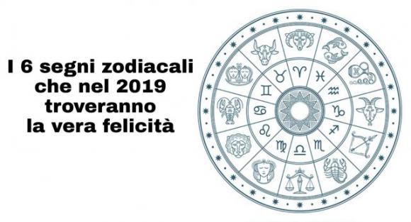 I 6 segni zodiacali che nel 2019 troveranno la vera felicità! Sei tra questi?
