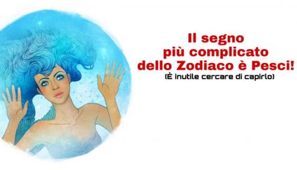 Il segno più complicato dello Zodiaco è Pesci! Scopri perché