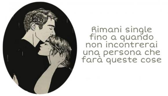 Rimani single fino a quando non incontrerai una persona che farà queste cose
