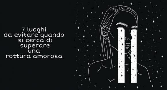 7 luoghi da evitare quando si cerca di superare una rottura amorosa