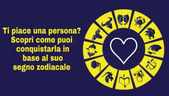 Ti piace una persona? Scopri come puoi conquistarla in base al suo segno zodiacale