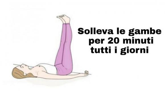 Solleva le gambe per 20 minuti tutti i giorni. Ecco 5 incredibili benefici: