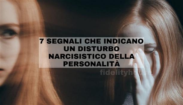 Questi 7 segnali indicano che stai soffrendo di Disturbo Narcisistico di Personalità