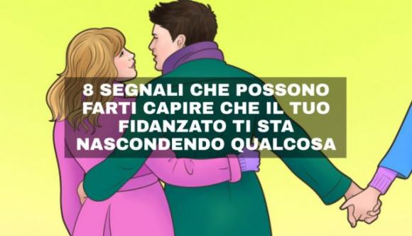 Attenzione a questi 8 segnali: possono farti capire che il tuo fidanzato ti sta nascondendo qualcosa